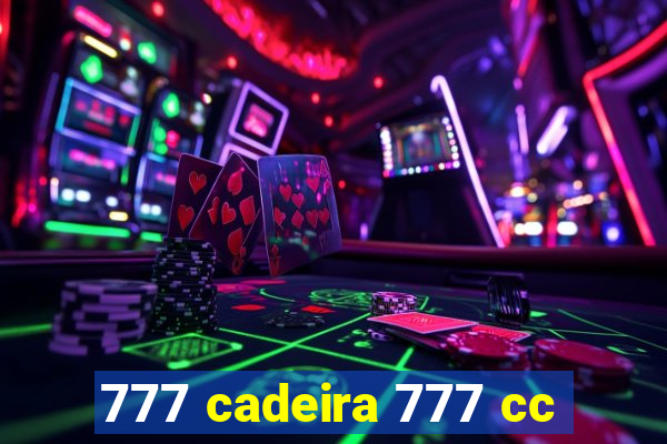 777 cadeira 777 cc